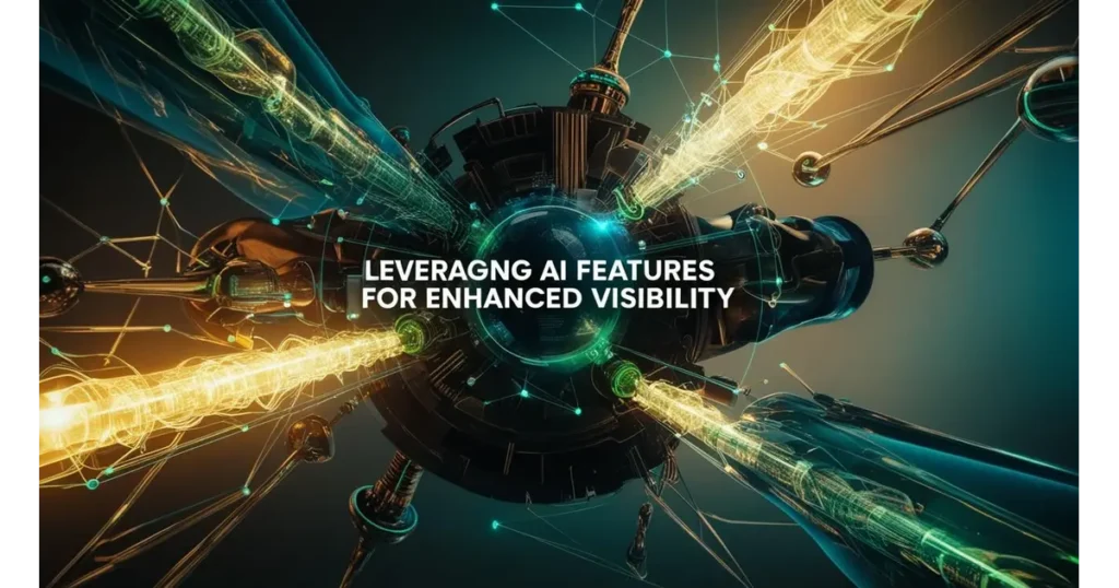 Leveraging AI Features for Enhanced Visibility